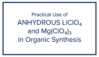 Practical Use of Anhydrous LiClO4 & Mg(ClO4)2 in Organic Synthesis Literature, Technical Library, GFS Chemicals